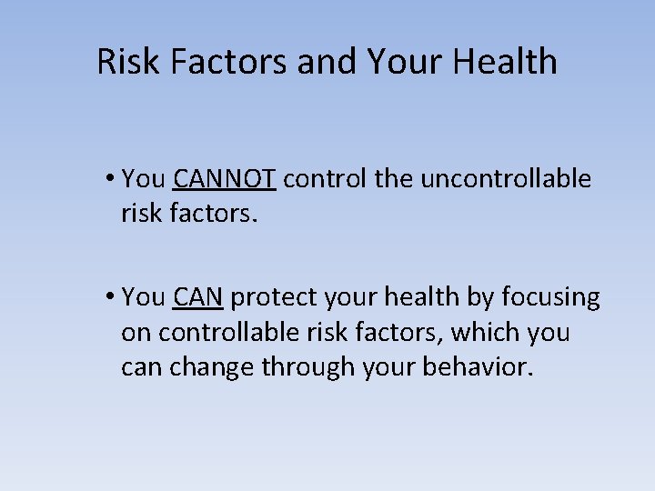 Risk Factors and Your Health • You CANNOT control the uncontrollable risk factors. •