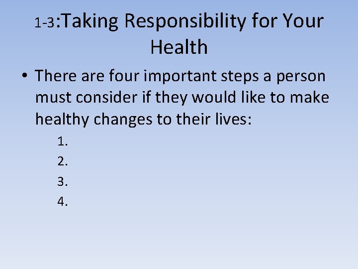 1 -3: Taking Responsibility for Your Health • There are four important steps a
