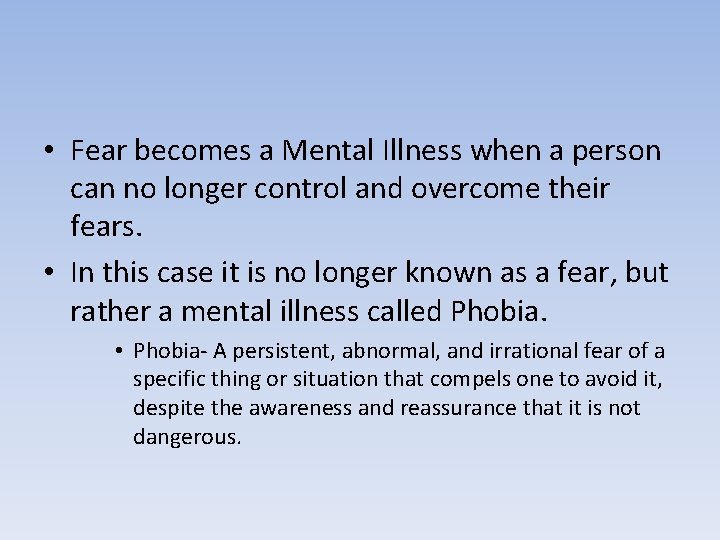  • Fear becomes a Mental Illness when a person can no longer control