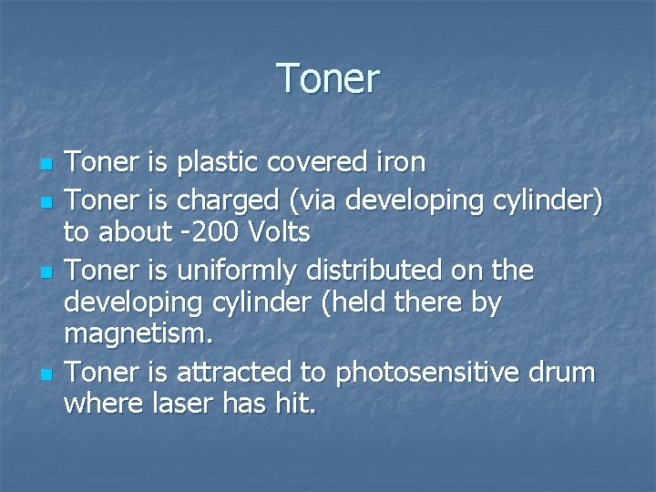 Toner n n Toner is plastic covered iron Toner is charged (via developing cylinder)