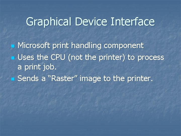 Graphical Device Interface n n n Microsoft print handling component Uses the CPU (not