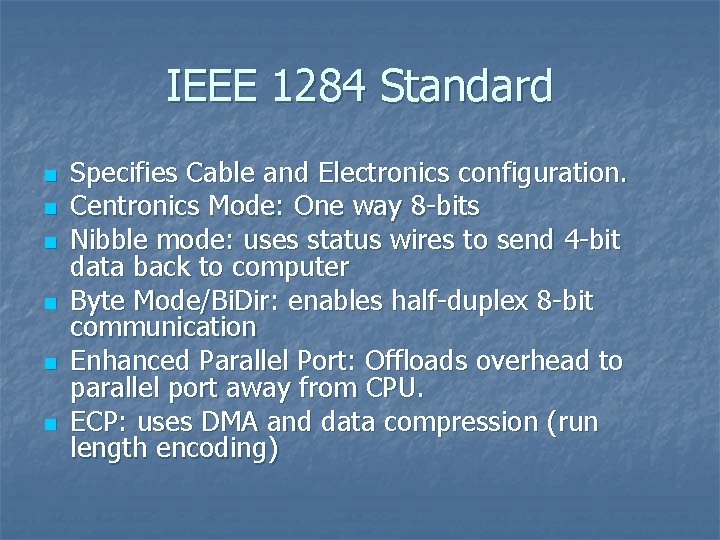 IEEE 1284 Standard n n n Specifies Cable and Electronics configuration. Centronics Mode: One