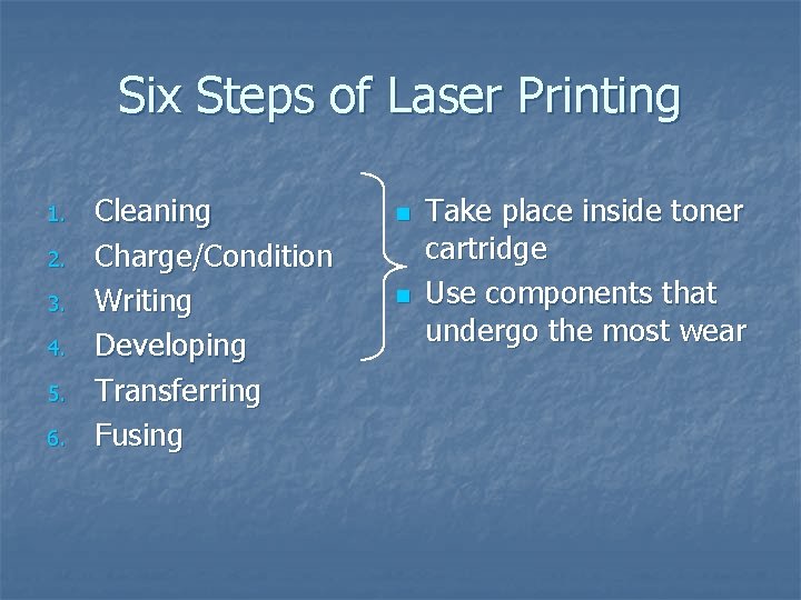 Six Steps of Laser Printing 1. 2. 3. 4. 5. 6. Cleaning Charge/Condition Writing