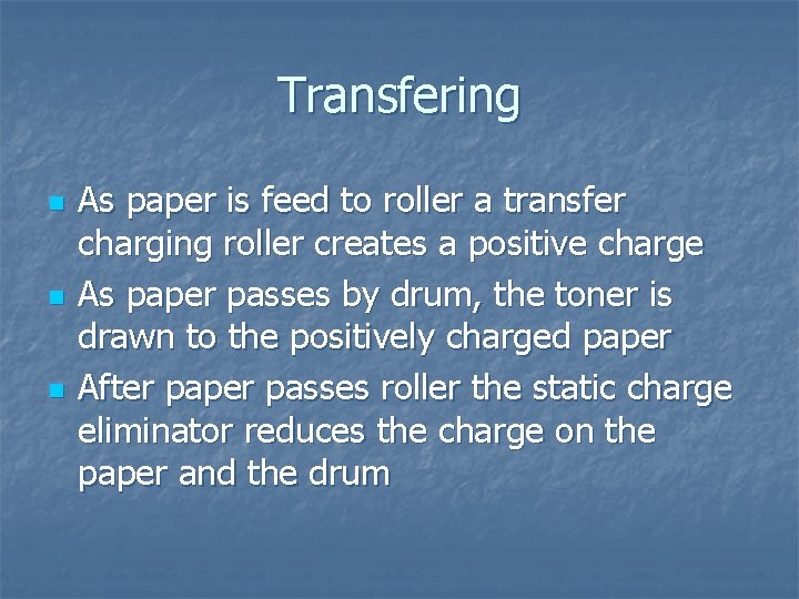 Transfering n n n As paper is feed to roller a transfer charging roller