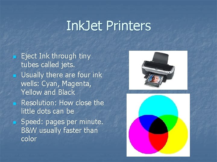 Ink. Jet Printers n n Eject Ink through tiny tubes called jets. Usually there