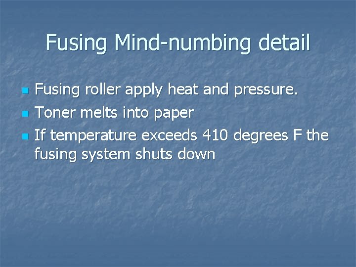 Fusing Mind-numbing detail n n n Fusing roller apply heat and pressure. Toner melts