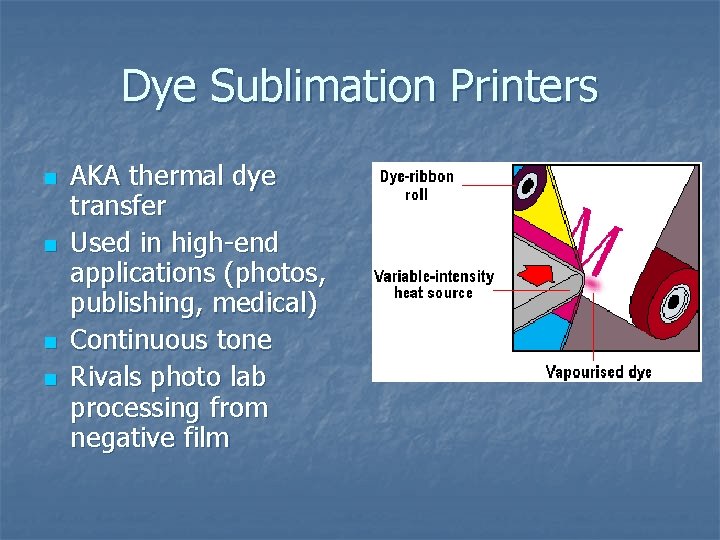 Dye Sublimation Printers n n AKA thermal dye transfer Used in high-end applications (photos,