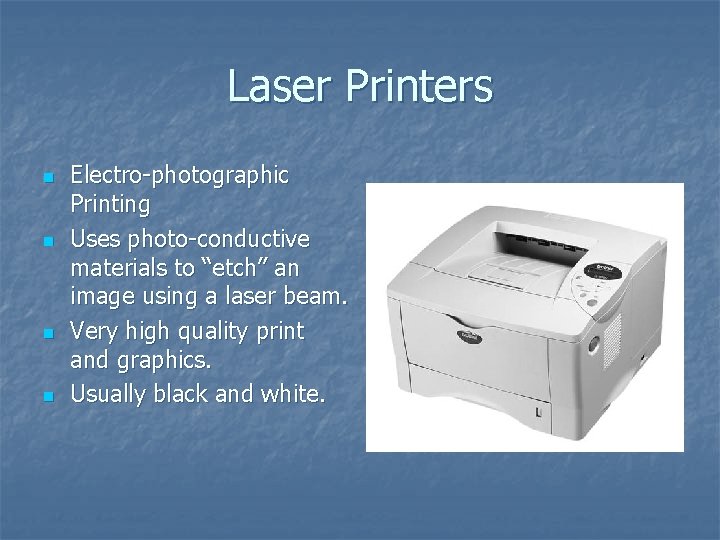 Laser Printers n n Electro-photographic Printing Uses photo-conductive materials to “etch” an image using