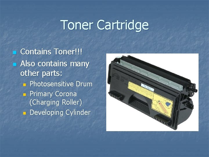 Toner Cartridge n n Contains Toner!!! Also contains many other parts: n n n