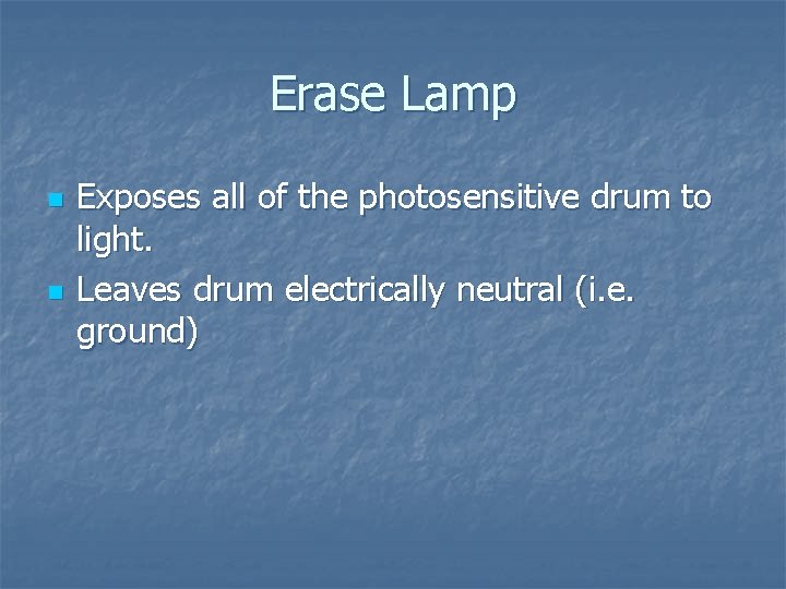 Erase Lamp n n Exposes all of the photosensitive drum to light. Leaves drum