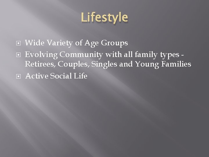 Lifestyle Wide Variety of Age Groups Evolving Community with all family types Retirees, Couples,