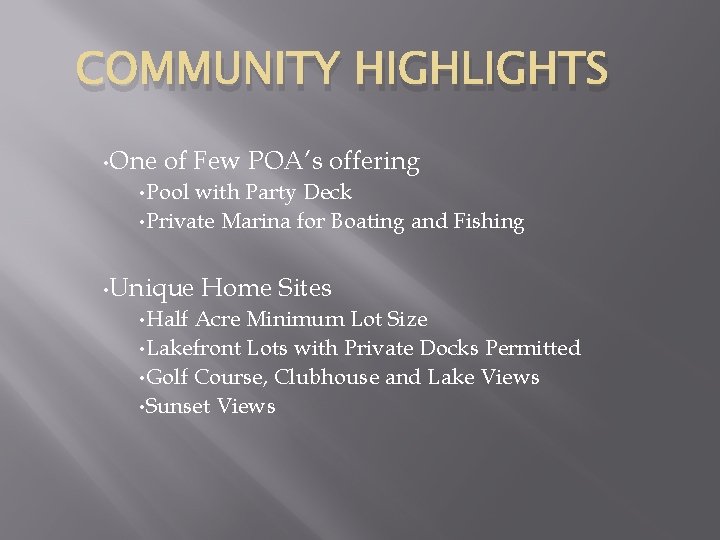 COMMUNITY HIGHLIGHTS • One of Few POA’s offering • Pool with Party Deck •