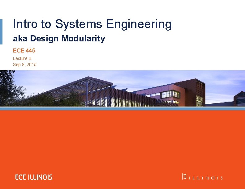 Intro to Systems Engineering aka Design Modularity ECE 445 Lecture 3 Sep 8, 2015