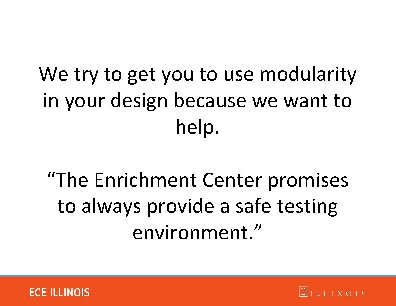We try to get you to use modularity in your design because we want