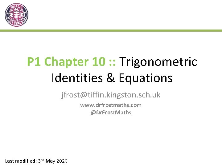 P 1 Chapter 10 : : Trigonometric Identities & Equations jfrost@tiffin. kingston. sch. uk