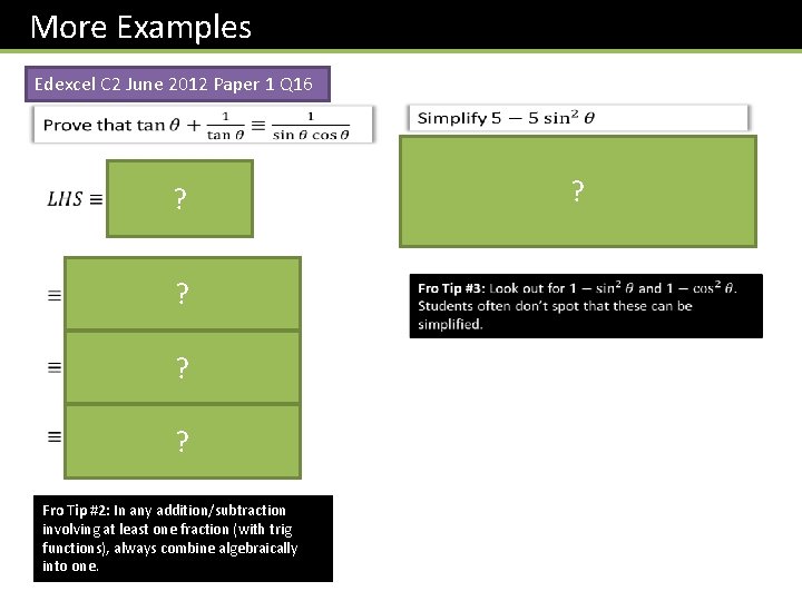 More Examples Edexcel C 2 June 2012 Paper 1 Q 16 ? ? Fro