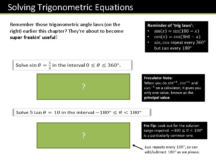 Solving Trigonometric Equations Remember those trigonometric angle laws (on the right) earlier this chapter?