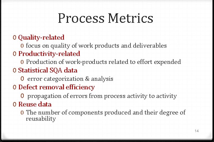 Process Metrics 0 Quality-related 0 focus on quality of work products and deliverables 0