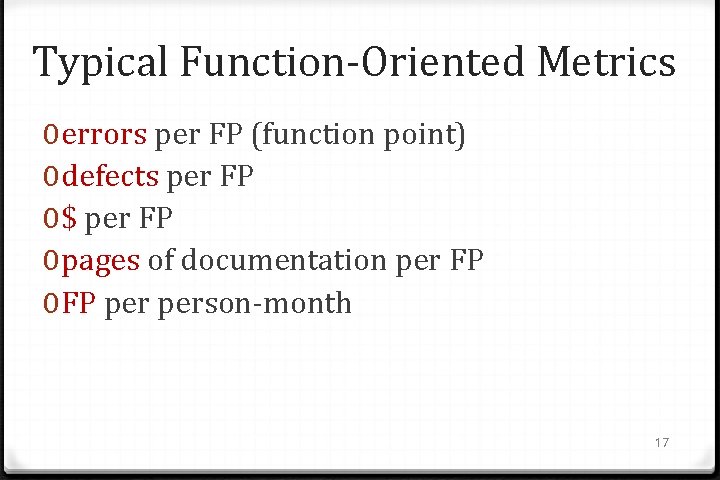 Typical Function-Oriented Metrics 0 errors per FP (function point) 0 defects per FP 0