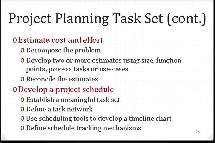 Project Planning Task Set (cont. ) 0 Estimate cost and effort 0 Decompose the