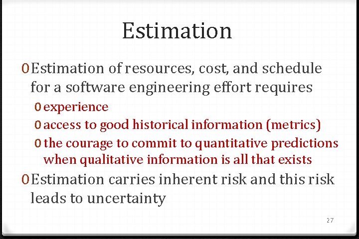 Estimation 0 Estimation of resources, cost, and schedule for a software engineering effort requires