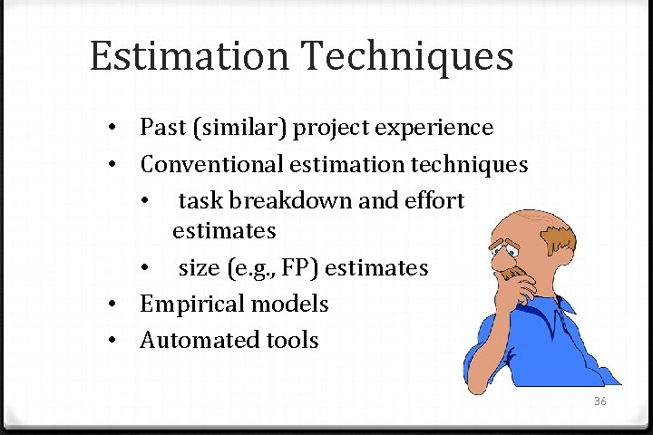 Estimation Techniques • Past (similar) project experience • Conventional estimation techniques • task breakdown