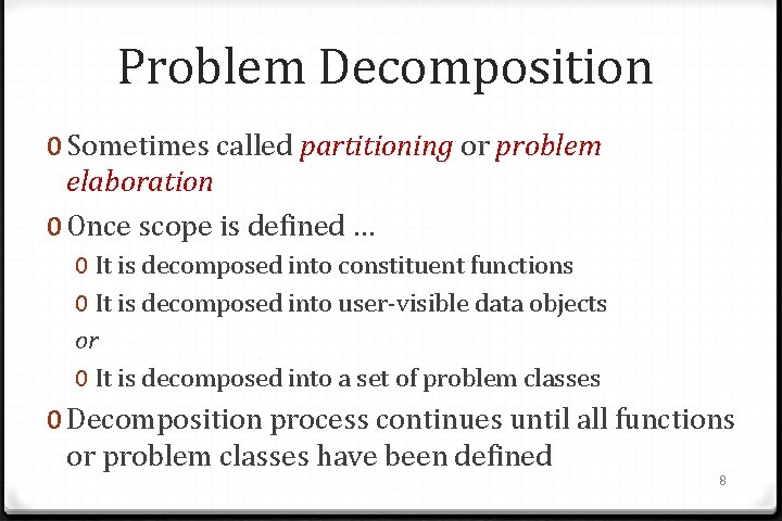 Problem Decomposition 0 Sometimes called partitioning or problem elaboration 0 Once scope is defined