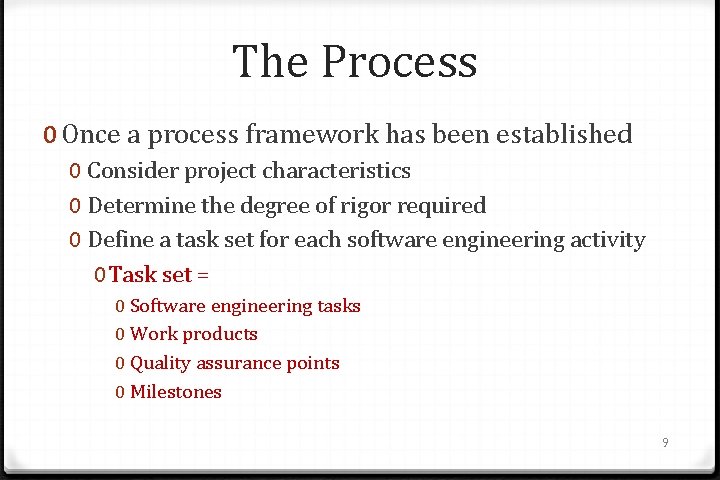 The Process 0 Once a process framework has been established 0 Consider project characteristics