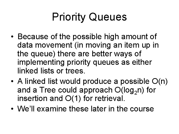 Priority Queues • Because of the possible high amount of data movement (in moving