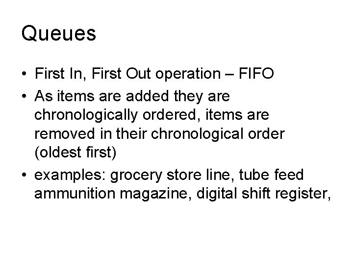 Queues • First In, First Out operation – FIFO • As items are added