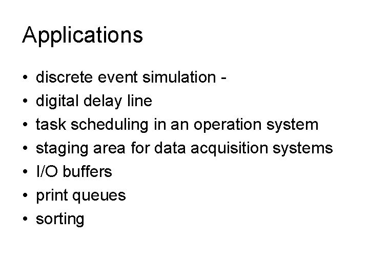 Applications • • discrete event simulation digital delay line task scheduling in an operation