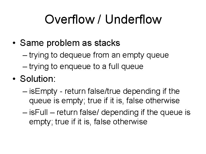 Overflow / Underflow • Same problem as stacks – trying to dequeue from an