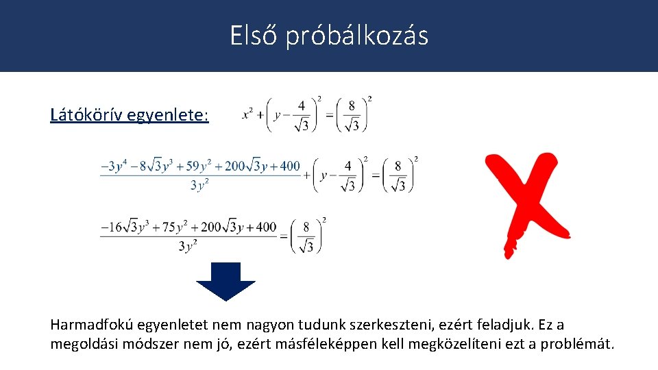 Első próbálkozás Látókörív egyenlete: Harmadfokú egyenletet nem nagyon tudunk szerkeszteni, ezért feladjuk. Ez a