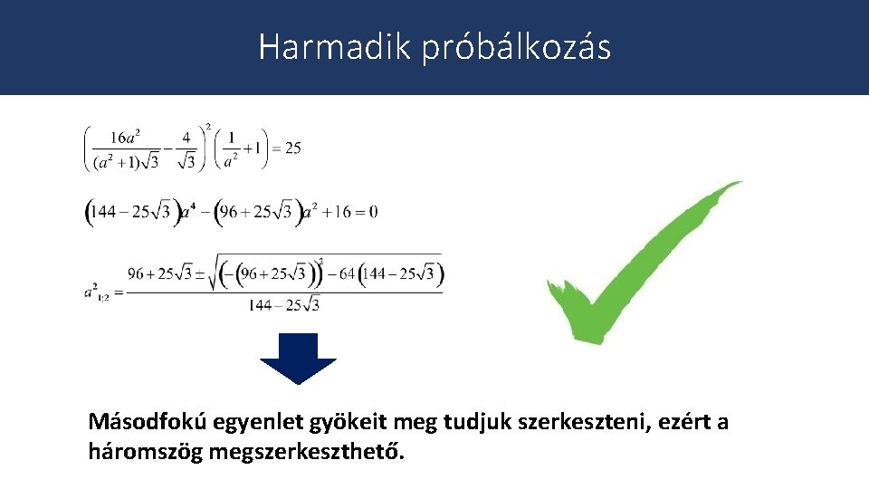 Harmadik próbálkozás Másodfokú egyenlet gyökeit meg tudjuk szerkeszteni, ezért a háromszög megszerkeszthető. 