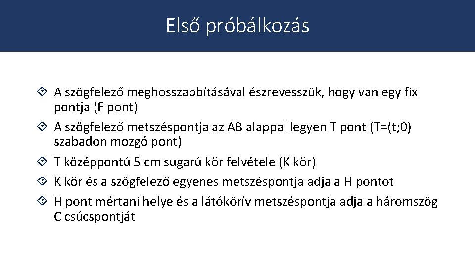 Első próbálkozás ´ A szögfelező meghosszabbításával észrevesszük, hogy van egy fix pontja (F pont)