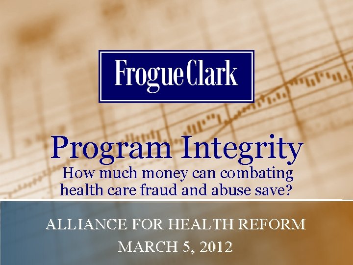 Program Integrity How much money can combating health care fraud and abuse save? ALLIANCE