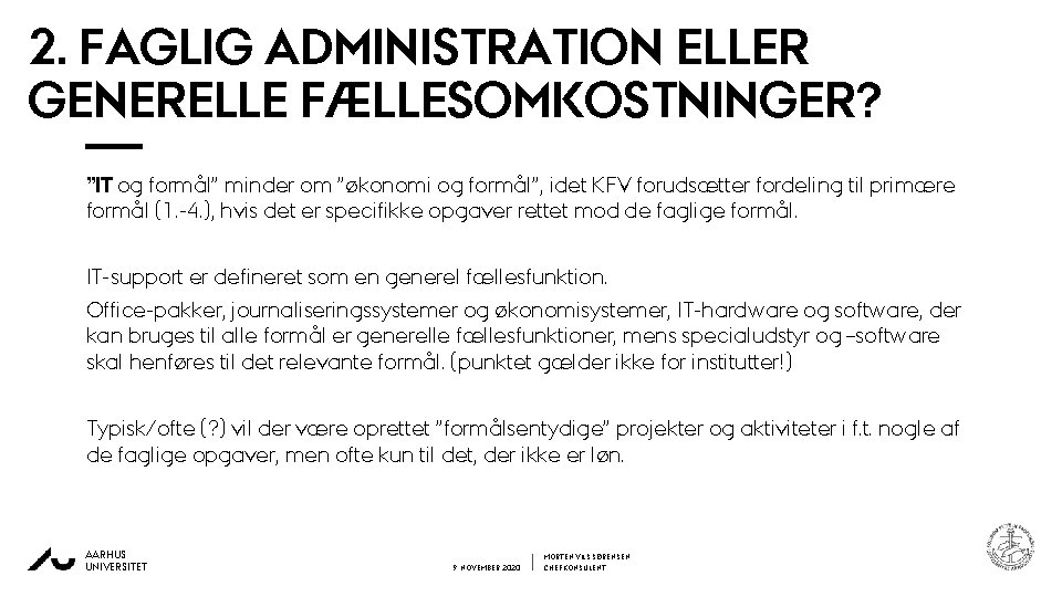 2. FAGLIG ADMINISTRATION ELLER GENERELLE FÆLLESOMKOSTNINGER? ”IT og formål” minder om ”økonomi og formål”,