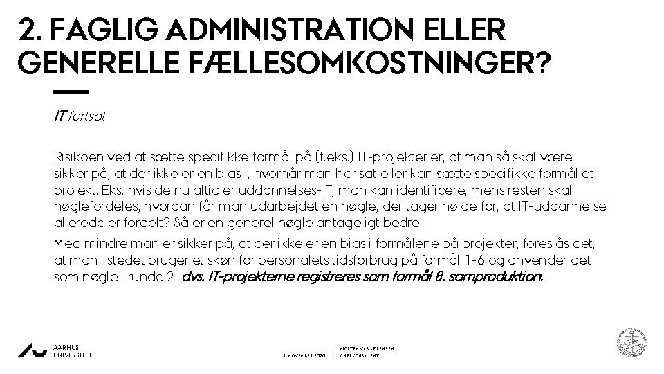 2. FAGLIG ADMINISTRATION ELLER GENERELLE FÆLLESOMKOSTNINGER? IT fortsat Risikoen ved at sætte specifikke formål