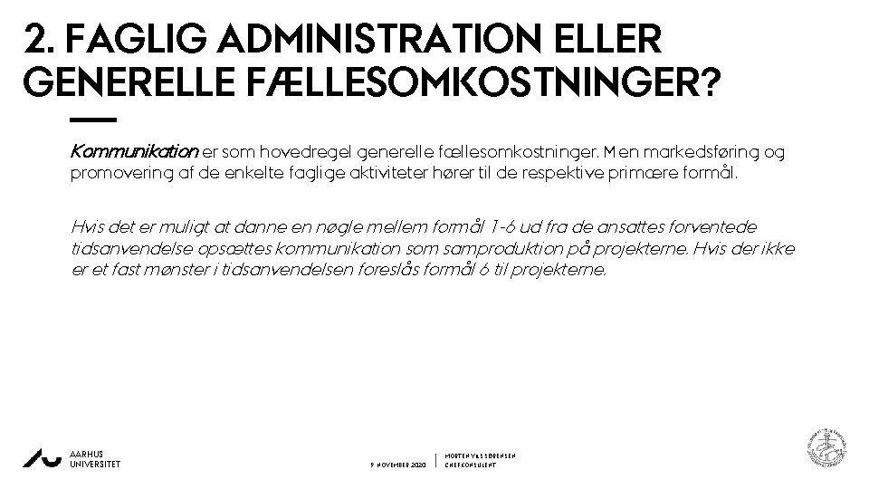 2. FAGLIG ADMINISTRATION ELLER GENERELLE FÆLLESOMKOSTNINGER? Kommunikation er som hovedregel generelle fællesomkostninger. Men markedsføring