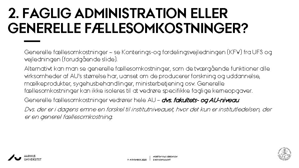 2. FAGLIG ADMINISTRATION ELLER GENERELLE FÆLLESOMKOSTNINGER? Generelle fællesomkostninger ~ se Konterings-og fordelingsvejledningen (KFV) fra