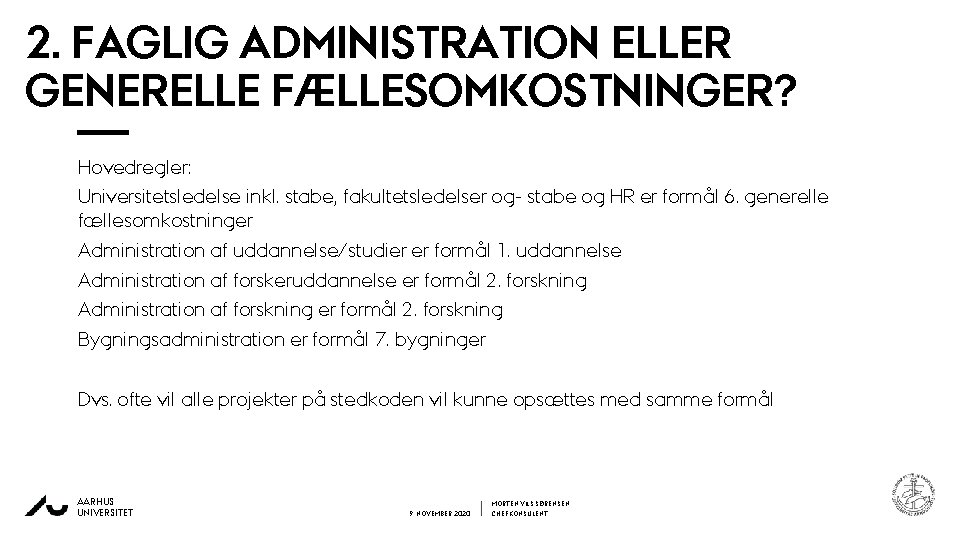 2. FAGLIG ADMINISTRATION ELLER GENERELLE FÆLLESOMKOSTNINGER? Hovedregler: Universitetsledelse inkl. stabe, fakultetsledelser og- stabe og