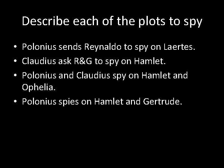 Describe each of the plots to spy • Polonius sends Reynaldo to spy on