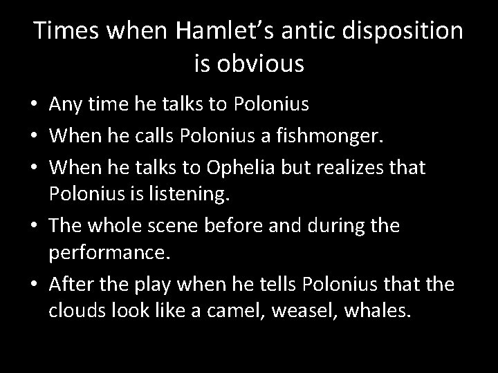 Times when Hamlet’s antic disposition is obvious • Any time he talks to Polonius