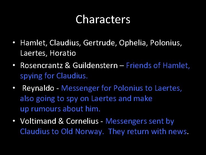 Characters • Hamlet, Claudius, Gertrude, Ophelia, Polonius, Laertes, Horatio • Rosencrantz & Guildenstern –