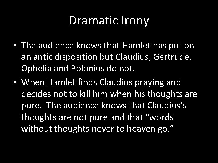 Dramatic Irony • The audience knows that Hamlet has put on an antic disposition