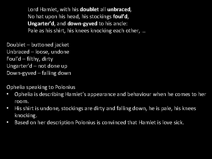 Lord Hamlet, with his doublet all unbraced, No hat upon his head, his stockings