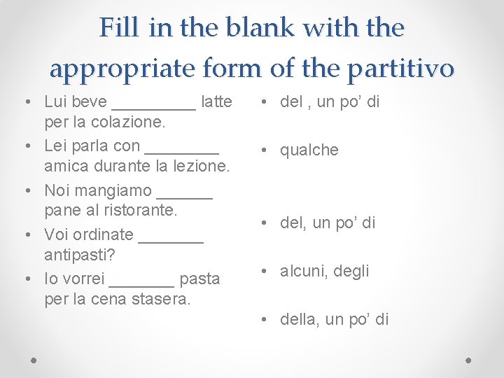 Fill in the blank with the appropriate form of the partitivo • Lui beve