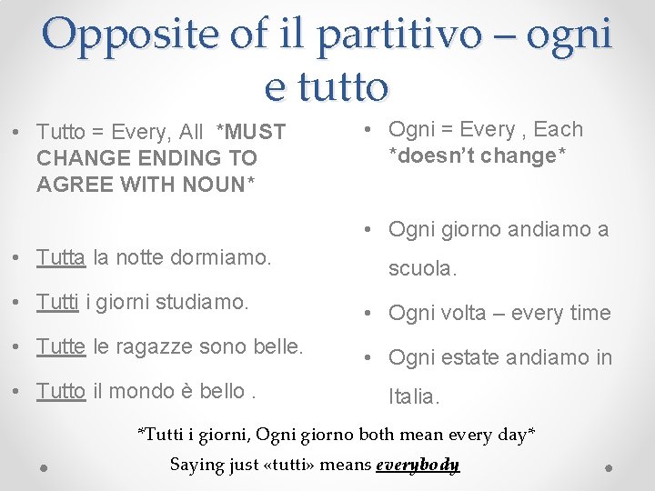 Opposite of il partitivo – ogni e tutto • Tutto = Every, All *MUST