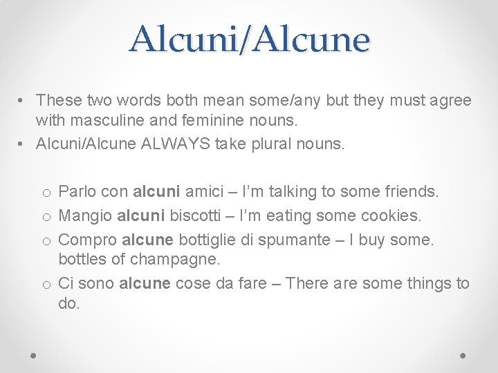 Alcuni/Alcune • These two words both mean some/any but they must agree with masculine