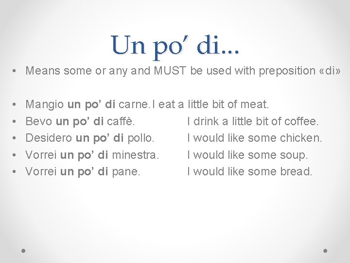 Un po’ di. . . • Means some or any and MUST be used